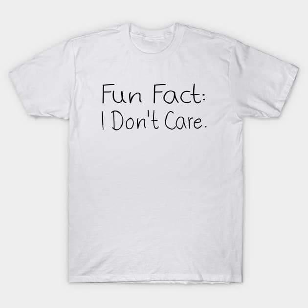 Fun Fact: I Don't Care - Funny saying T-Shirt by MEDtee